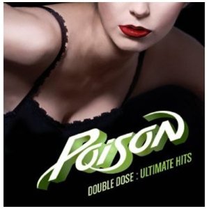 REVIEW: Poison – Double Dose: Ultimate Hits (2011) | mikeladano.com